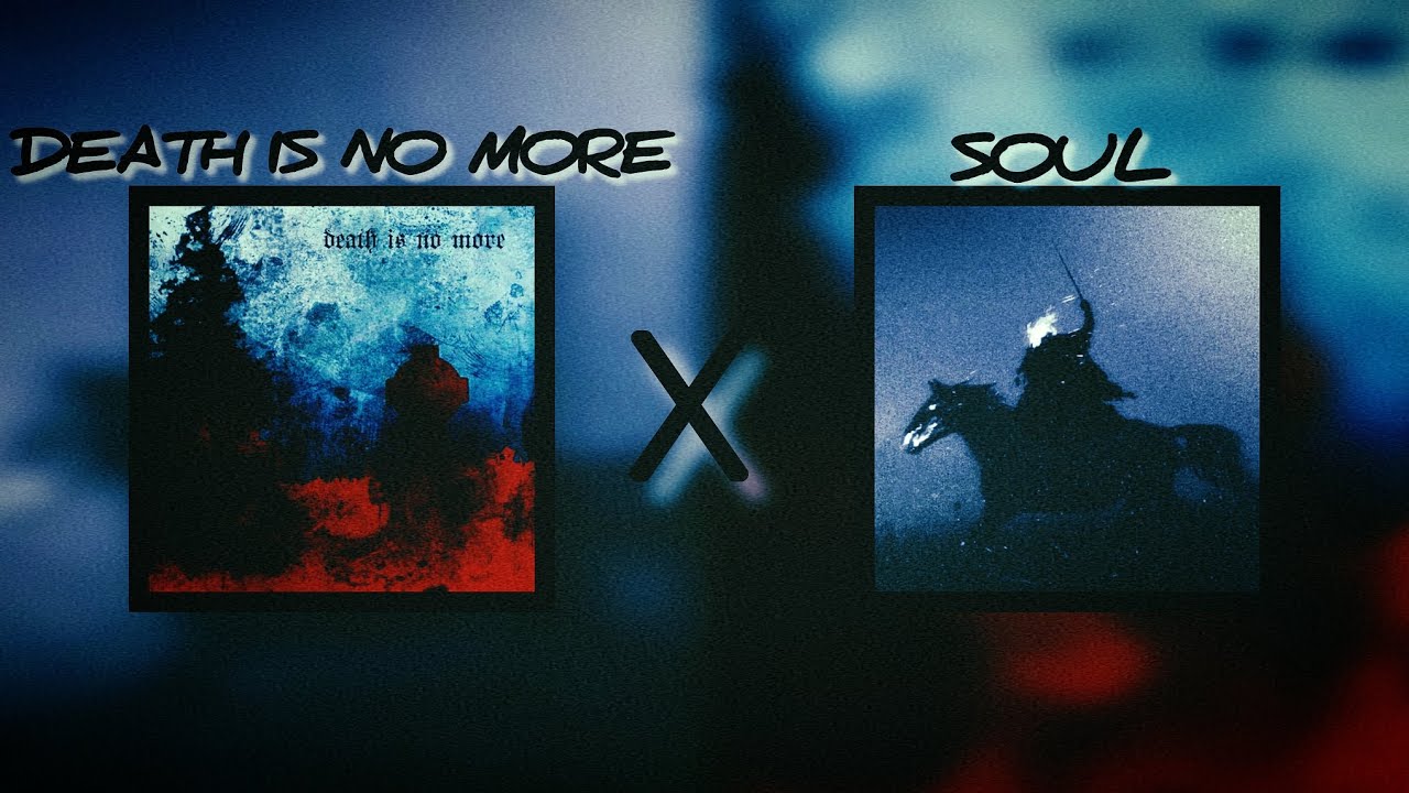 Death Is No More x Soul -(Blessed Mane)-(KORDHELL, DudePlaya)-Mashup