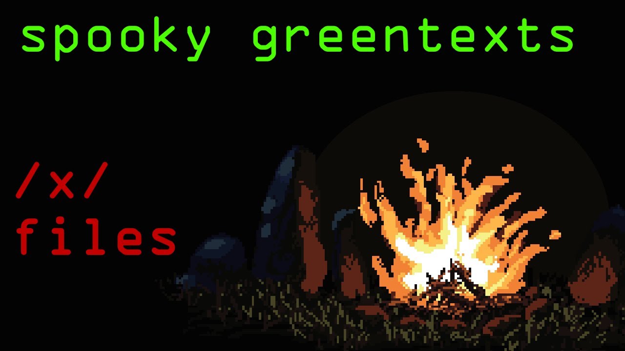 Spooky Greentexts - /x/ Files - Don't worry, this is not becoming a greentexts channel. We will return to our regular scheduled content shortly.
