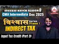 CMA Inter Dec 25 Vishwas Series | INDIRECT TAX - ITC Part 3 | Success Batch 8
