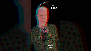 Proud Nerd Says, “Be Nice”