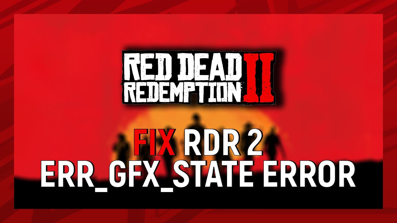 How to Fix Game Error ERR_GFX_STATE on Red Dead Redemption 2?