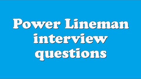 Power Lineman interview questions
