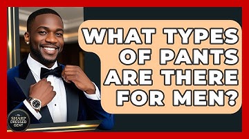 What Types Of Pants Are There For Men? - The Sharp Dressed Gent