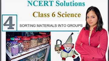 NCERT Solutions Class 6 Science Chapter 4: Sorting Materials Into Groups