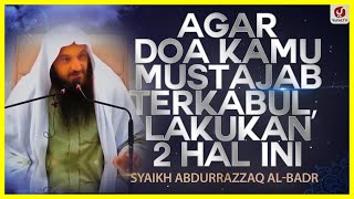 Agar Doa Kamu Mustajab Terkabul, Lakukan 2 Hal Ini - Syaikh Abdurrazzaq al-Badr #NasehatUlama
