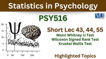PSY516 Short Lecture 43, 44, 45_Mann Whitney U Test_Wilcoxon Test_Kruskal Wallis Test_psy516 lec 44