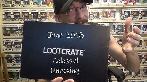 Loot Crate Unboxing for June 2018 Theme Colossal