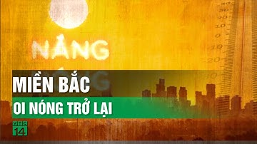 Mưa dông chấm dứt, miền Bắc sắp đón đợt nắng nóng diện rộng| VTC14
