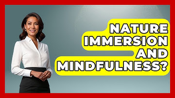 Nature Immersion And Mindfulness? - The Time Management Pro