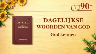 Dagelijkse woorden van God: God kennen | Fragment 90