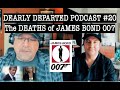 Dearly Departed Podcast EPISODE #20 The DEATHS of James Bond 007 cast Scott Michaels and Mike Dorsey