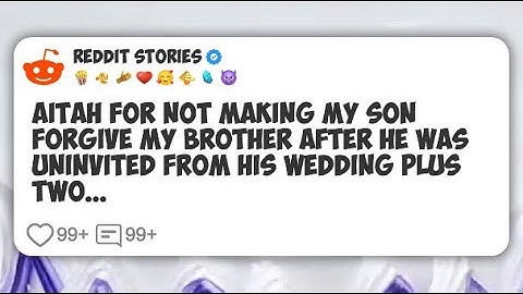 AITAH for not making my son forgive my brother after he was uninvited from his wedding #reddit 