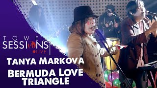 Video thumbnail of "Tower Sessions Live - Tanya Markova - Bermuda Love Triangle"