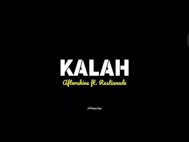 Aftershine ft  Restianade - KALAH (Official Lirik Video) Sing menang masa lalumu class=