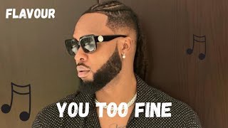 Flavour - You Too Fine (Official Audio)