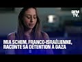 Mia Schem, ex-otage franco-israélienne du Hamas, raconte sa détention à Gaza