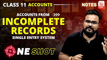 ACCOUNTS FROM INCOMPLETE RECORDS class 11 ONE SHOT | SINGLE ENTRY SYSTEM