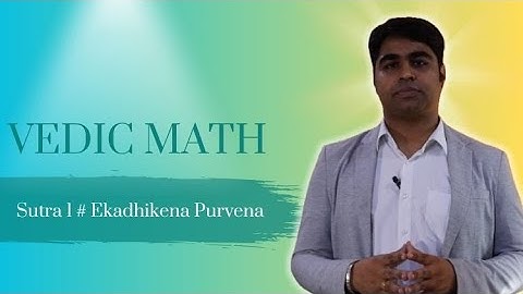 Introduction to Vedic Math Sutra 1:  Ekadhikena Purvena