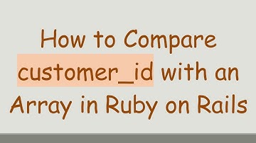 How to Compare customer_id with an Array in Ruby on Rails