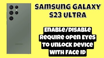 How to Enable/Disable Require Open Eyes To Unlock Device With Face ID Samsung Galaxy S23 Ultra