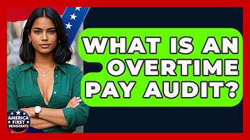 What Is An Overtime Pay Audit? - America First Democrats