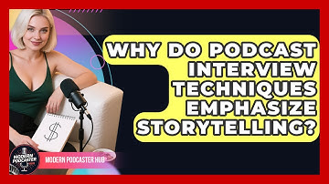 Why Do Podcast Interview Techniques Emphasize Storytelling? | Modern Podcaster Hub News