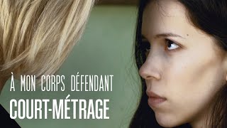 À MON CORPS DÉFENDANT [COURT-MÉTRAGE] - ROMANCE