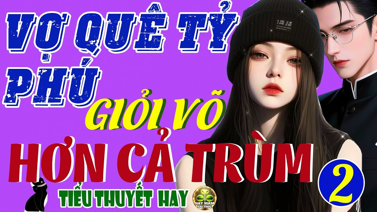 Nghe 5 Phút Đã Hứng Thú: VỢ QUÊ CỦA TỶ PHÚ CÒN GIỎI VÕ HƠN CẢ TRÙM P2 - Tiểu Thuyết Tỷ Người Khen