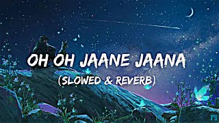 Oh Oh Jaane Jaana (Slowed & Reverb) 🖤