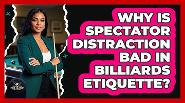 Why Is Spectator Distraction Bad In Billiards Etiquette? - Billiards Hustlers