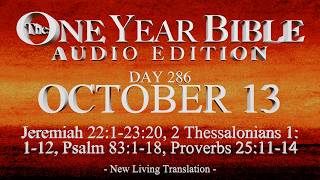 Day 286 | October 13 | One Year Bible Audio | Jer 22-23, 2 Thess 1, Ps 83, Prov 25