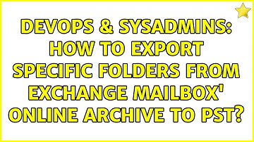 DevOps & SysAdmins: How to export specific folders from Exchange Mailbox
