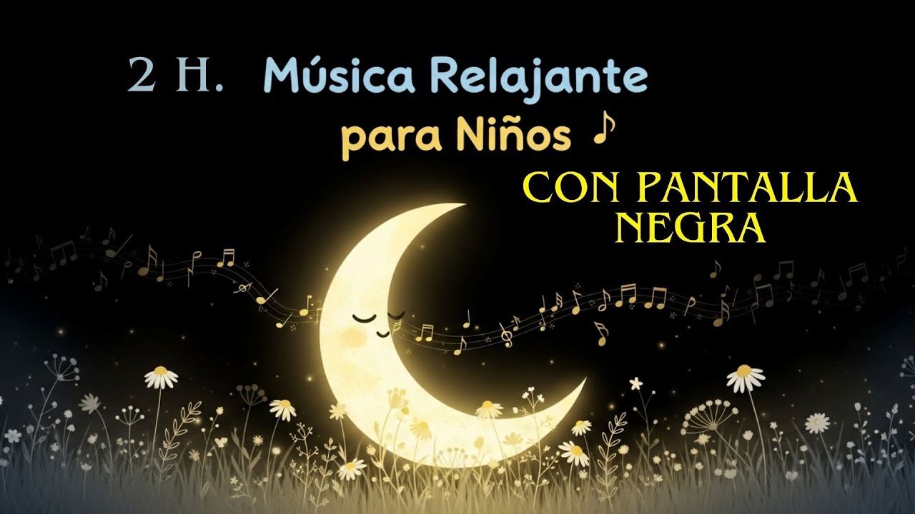 Música de Relajación para Niños con Pantalla Negra 🌼🌙🎵 PANTALLA NEGRA 🌙🎵 Música Relajante para Niños