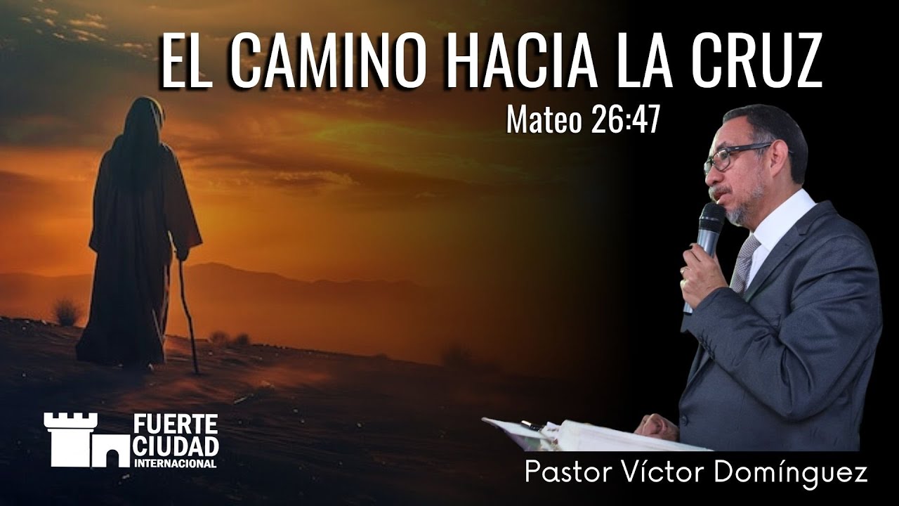 El camino hacia la cruz - Pastor Víctor Domínguez (1er. Servicio - 13 ...