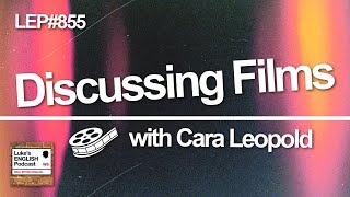 855. Discussing Films with Cara Leopold