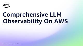 Comprehensive LLM Observability On AWS | Amazon Web Services