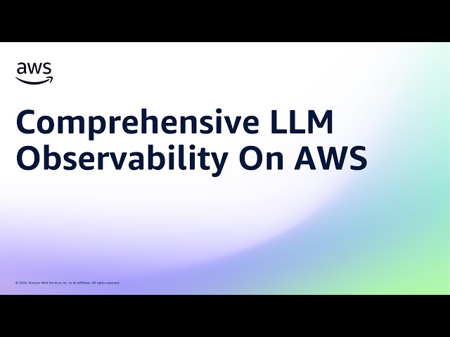 Comprehensive LLM Observability On AWS | Amazon Web Services