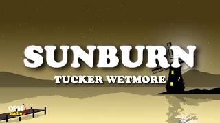 Tucker Wetmore - Sunburn (Lyrics)