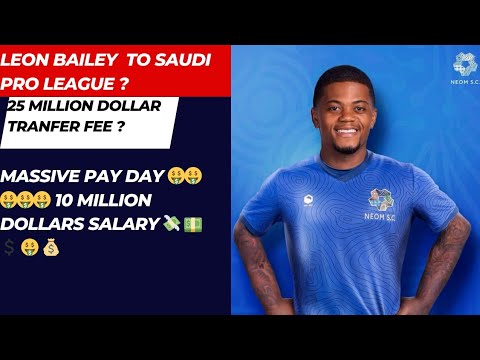 LEON BAILEY MASSIVE SAUDI 🇸🇦 PRO LEAGUE MOVE ? | ASTON VILLA LIST