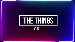 CB - The Things | Lyrics
