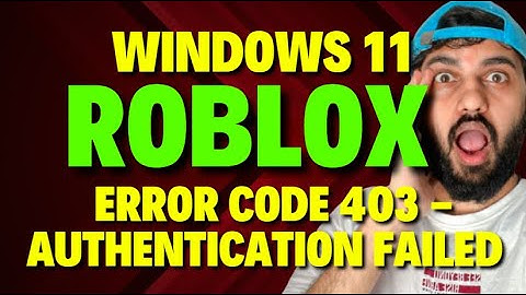 Fix Windows 11 Roblox Error Code 403 Authentication Failed