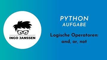Python Aufgabe - Logische Operatoren: and, or, not