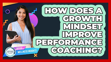 How Does A Growth Mindset Improve Performance Coaching? - Office Wellness Insights
