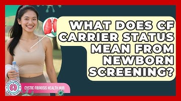 What Does CF Carrier Status Mean From Newborn Screening? - Cystic Fibrosis Health Hub
