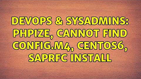 DevOps & SysAdmins: Phpize, Cannot find config.m4, Centos6, SAPRFC Install (2 Solutions!!)
