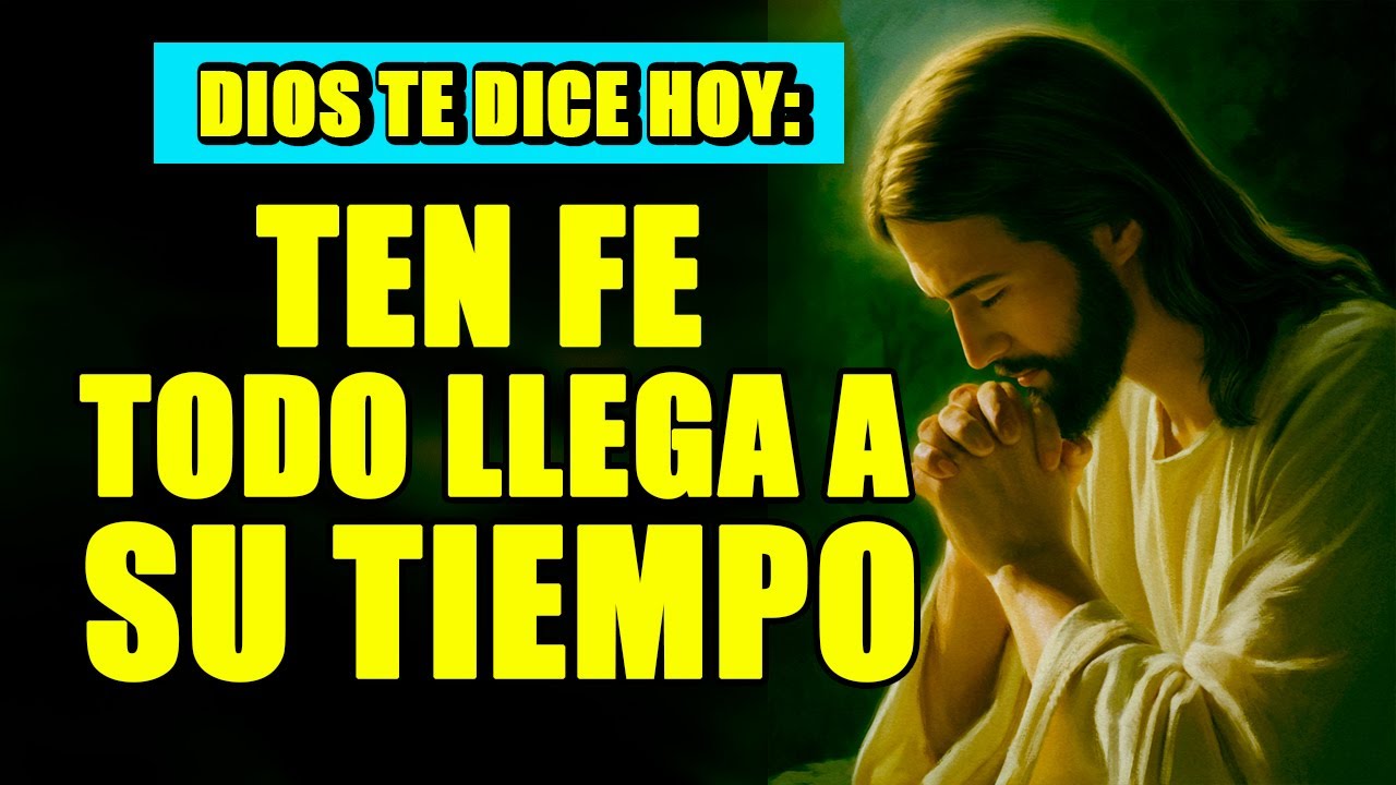 Dios te dice hoy Ten fe, todo llega a su tiempo, suelta y confía ...