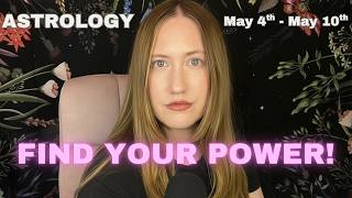 FIND YOUR POWER! Astrology May 4th - May 10th !!!