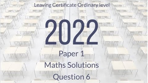 Leaving Certificate Ordinary Level 2022 Paper 1 Question 6 Solutions