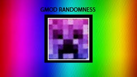 Gmod Randomness Part 2
