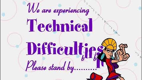 We Are Experiencing Technical Difficulties Please Stand By